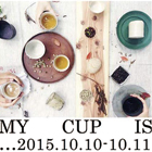 2015秋季小屋企画展【 MY CUP IS … 】