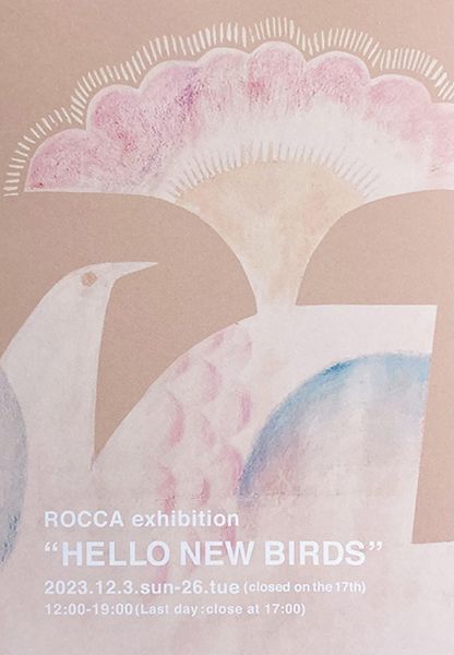 ROCCA　ROCCA exhibition "HELLO NEW BIRDS"
