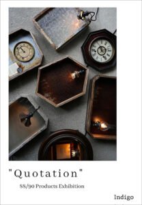 8890 Products　88／90 Products Exhibition　“Quotation” at Indigo